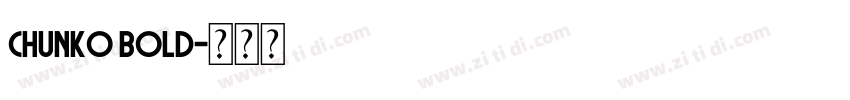 Chunko Bold字体转换 Chunko Bold字体转换